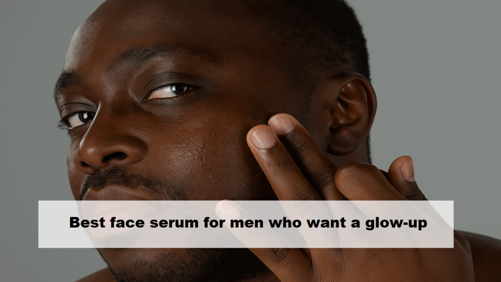 Best face serum for men